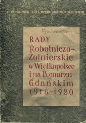 Z dziejów rad robotniczo-żołnierskich w Wielkopolsce i na Pomorzu Gdańskim: Poznań, Bydgoszcz, Gdańsk, Toruń 1918-1920