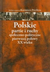 Okładka książki Polskie partie i ruchy społeczno-polityczne pierwszej połowy XX wieku praca zbiorowa