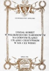 Okładka książki Udział kobiet w polskim ruchu narodowym na Górnym Śląsku i Śląsku Cieszyńskim w XIX i XX wieku praca zbiorowa