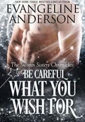 Okładka książki Be Careful What You Wish For Evangeline Anderson