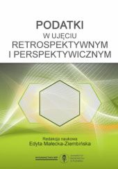 Okładka książki Podatki w ujęciu retrospektywnym i perspektywicznym Edyta Małecka-Ziembińska