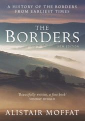 Okładka książki The Borders. A History of the Borders from Earliest Times Alistair Moffat