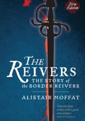 Okładka książki The Reivers. The Story of the Border Reivers Alistair Moffat