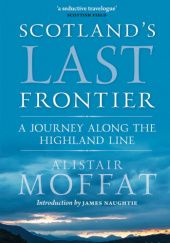 Okładka książki Scotland's Last Frontier. A Journey Along the Highland Line Alistair Moffat
