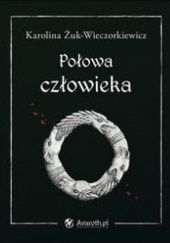 Okładka książki Połowa człowieka Karolina Żuk-Wieczorkiewicz
