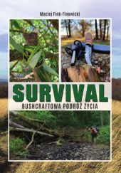Okładka książki Survival. Bushcraftowa podróż życia Maciej Fink-Finowicki