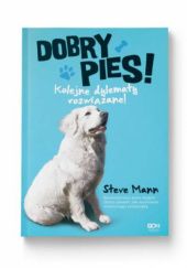 Okładka książki Dobry pies Kolejne dylematy rozwiązane! Steven Mann