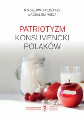 Okładka książki Patriotyzm konsumencki Polaków Mirosława Kaczmarek, Magdalena Wieja