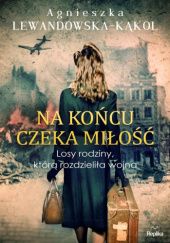 Okładka książki Na końcu czeka miłość Agnieszka Lewandowska-Kąkol
