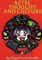 Okładka książki Aztec Thought and Culture. A Study of the Ancient Nahuatl Mind Miguel León-Portilla