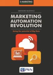 Okładka książki Marketing Automation Revolution. Using the potential of Big Data Grzegorz Błażewicz