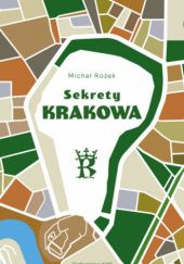 Okładka książki Sekrety Krakowa. Ludzie zdarzenia idee Michał Rożek
