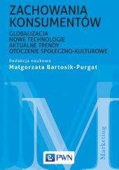 Okładka książki Zachowania konsumentów. Globalizacja, nowe technologie, aktualne trendy, otoczenie społeczno-kulturowe Małgorzata Bartosik-Purgat