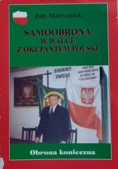 Okładka książki Samoobrona w walce z okupantem Polski. Obrona konieczna Jan Marszałek
