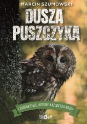 Okładka książki Dusza puszczyka i zaskakujące historie Kazimierza Nóżki Marcin Szumowski