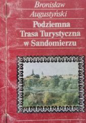 Okładka książki Podziemna Trasa Turystyczna w Sandomierzu Bronisław Augustyński