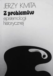 Okładka książki Z problemów epistemologii historycznej Jerzy Kmita