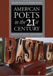 Okładka książki American Poets in the 21st Century. The Poetics of Social Engagement Michael Dowdy, Claudia Rankine