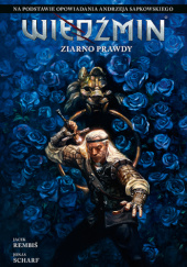 Okładka książki Wiedźmin. Ziarno prawdy Jacek Rembiś,&nbsp;Jonas Scharf