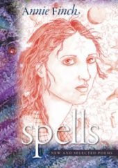 Okładka książki Spells. New and Selected Poems Annie Finch