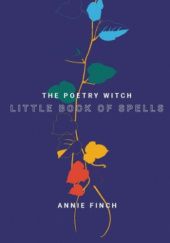 Okładka książki The Poetry Witch Little Book of Spells Annie Finch