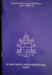 Okładka książki W imię Trójcy Przenajświętszej. Amen. Ostatnia Wola Ojca Świętego Jana Pawła II Jan Paweł II (papież)