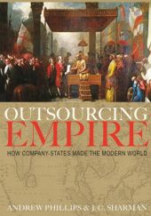 Okładka książki Outsourcing Empire: How Company-States Made the Modern World Andrew Phillips, Jason C. Sharman