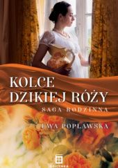 Okładka książki Kolce dzikiej róży Ewa Popławska