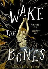 Okładka książki Wake the Bones Elizabeth Kilcoyne