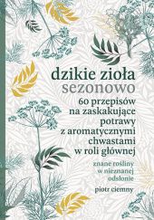 Okładka książki Dzikie zioła sezonowo Piotr Ciemny