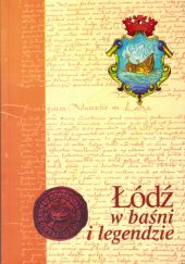 Okładka książki Łódź w baśni i legendzie praca zbiorowa
