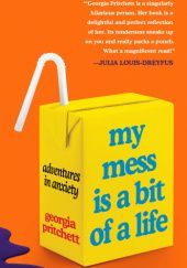 Okładka książki My Mess Is a Bit of a Life Georgia Pritchett