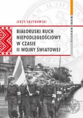 Okładka książki Białoruski ruch niepodległościowy w czasie II wojny światowej Jerzy Grzybowski