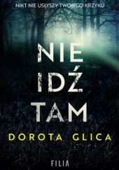 Okładka książki Nie idź tam Dorota Glica