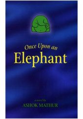 Okładka książki Once Upon an Elephant. A Down to Earth Tale of Ganesh and What Happens When Worlds Collide Ashok Mathur