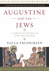 Okładka książki Augustine and the Jews: A Christian Defense of Jews and Judaism Paula Fredriksen