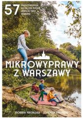Okładka książki Mikrowyprawy z Warszawy. 57 nieoczywistych wycieczek, które uratują twój weekend Monika Masalska, Seweryn Masalski