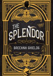 Okładka książki The Splendor Breeana Shields