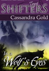 Okładka książki In a Wolfs Eyes Cassandra Gold