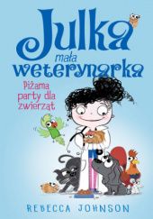 Okładka książki Julka – mała weterynarka. Piżama party dla zwierząt Rebecca Johnson