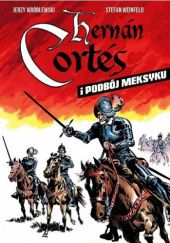Okładka książki Hernán Cortés i podbój Meksyku. Stefan Weinfeld, Jerzy Wróblewski