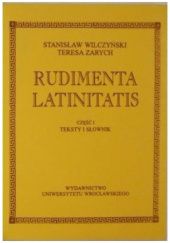 Okładka książki Rudimenta latinitatis. Część I Stanisław Wilczyński, Teresa Zarych