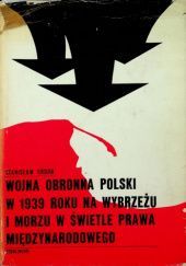 Okładka książki Wojna obronna Polski w 1939 roku na Wybrzeżu i morzu w świetle prawa międzynarodowego Stanisław Ordon