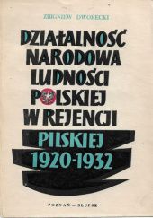Okładka książki Działalność narodowa ludności polskiej w rejencji pilskiej w latach 1920-1932 Zbigniew Dworecki