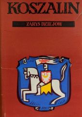 Okładka książki Koszalin. Zarys dziejów Tadeusz Gasztold, Adam Muszyński, Hieronim Rybicki