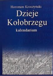 Okładka książki Dzieje Kołobrzegu. Kalendarium od czasów najdawniejszych do r. 1945 Hieronim Kroczyński