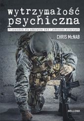 Okładka książki Wytrzymałość psychiczna. Przewodnik dla oddziałów SAS i jednostek elitarnych Chris McNab