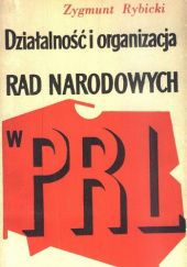 Okładka książki Działalność i organizacja rad narodowych w PRL Zygmunt Rybicki