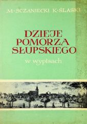 Okładka książki Dzieje Pomorza słupskiego i innych terenów województwa koszalińskiego w wypisach Michał Sczaniecki, Kazimierz Ślaski