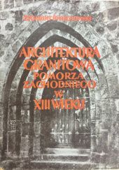 Okładka książki Architektura granitowa Pomorza Zachodniego w XIII wieku Zygmunt Świechowski